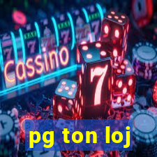 pg ton loj